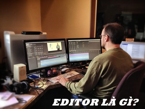 Editor là gì? Cách để trở thành một Edit chuyên nghiệp