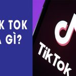 Tik tok là gì? Cách bán hàng online trên ứng dụng Tik Tok hiện nay