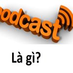 Podcast là gì? Ứng dụng và tính năng của podcast cần nắm rõ