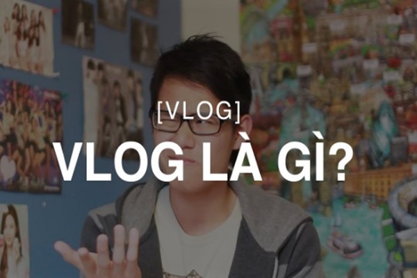 Vlog là gì? Những xu hướng Vlong hiện nay tại Việt Nam 1