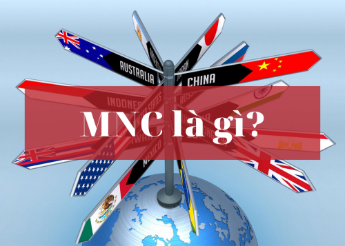 Quá trình ra đời và phát triển công ty đa quốc gia MNC là gì